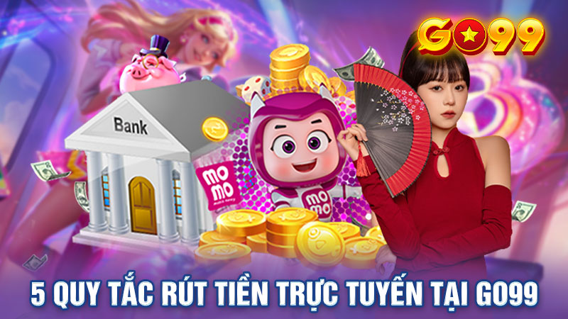 5 điều kiện cần thiết khi rút tiền tại Go99