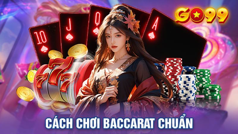 Chia sẻ cách chơi Baccarat đơn giản, dễ hiểu