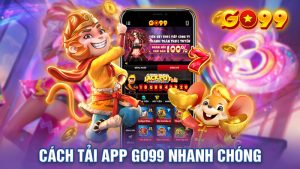 Tải App Go99 - Khám Phá Ưu Điểm Có 1 Không 2 Từ Ứng Dụng