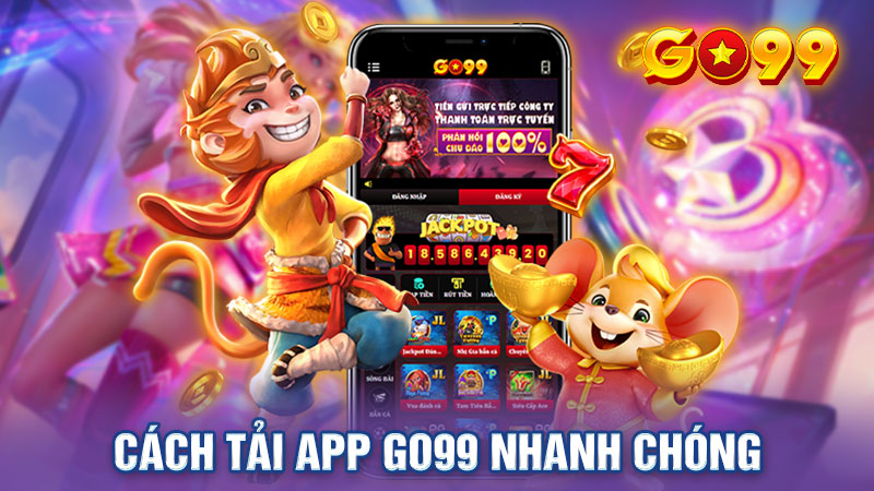 Tải App Go99 - Khám Phá Ưu Điểm Có 1 Không 2 Từ Ứng Dụng