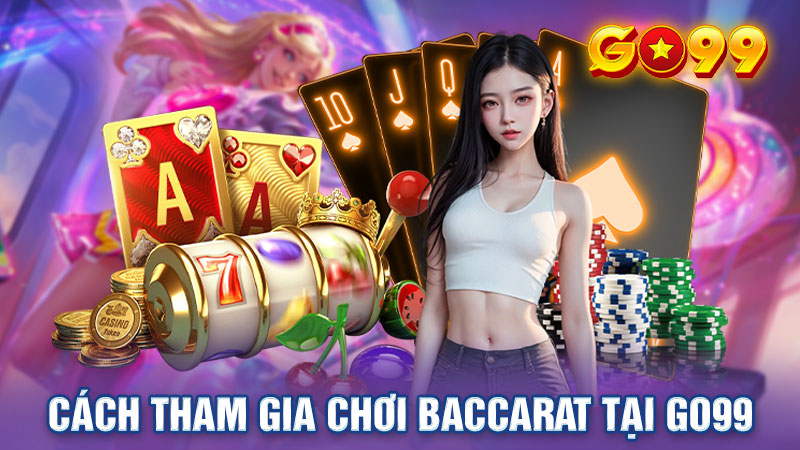 3 bước tham gia cá cược Baccarat tại Go99