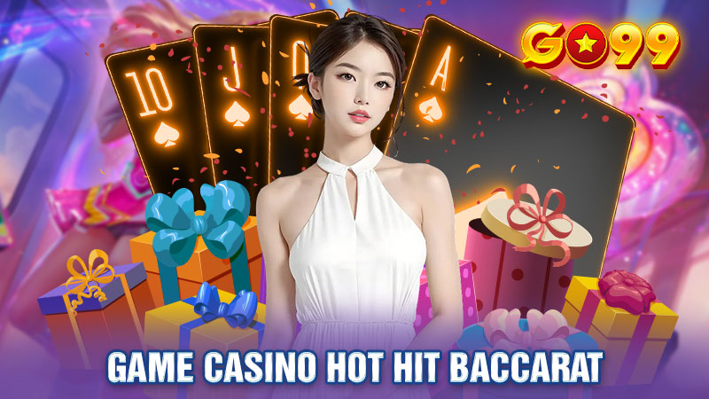 Baccarat – Game Casino Hot Hit Cược Thủ Không Thể Bỏ Lỡ