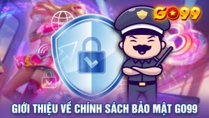 Bảo Mật Go99 Tạo Nên Không Gian Game Minh Bạch