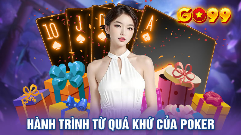 Hành trình từ quá khứ đến hiện tại của Poker