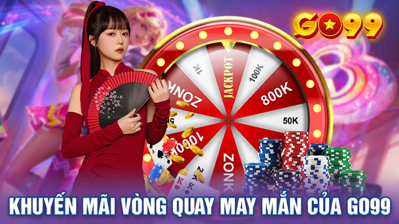 Khuyến mãi vòng quay may mắn của Go99