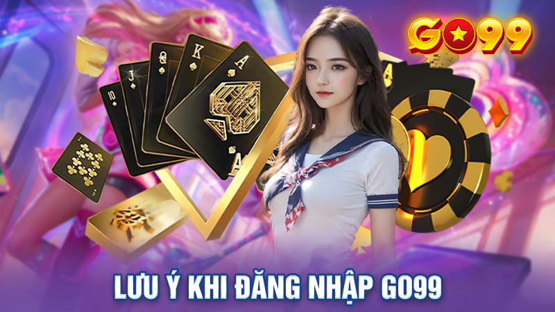 Lưu ý khi đăng nhập Go99