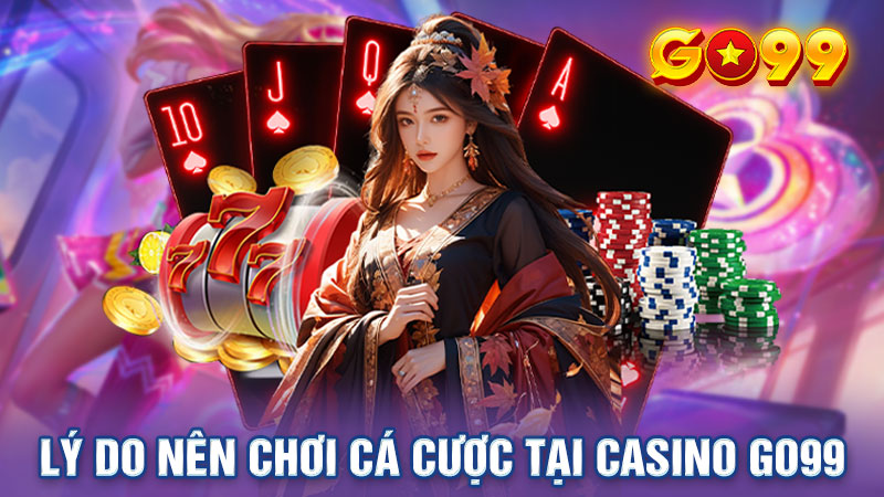 Casino Go99 sở hữu nhiều ưu điểm nổi bật thu hút thành viên