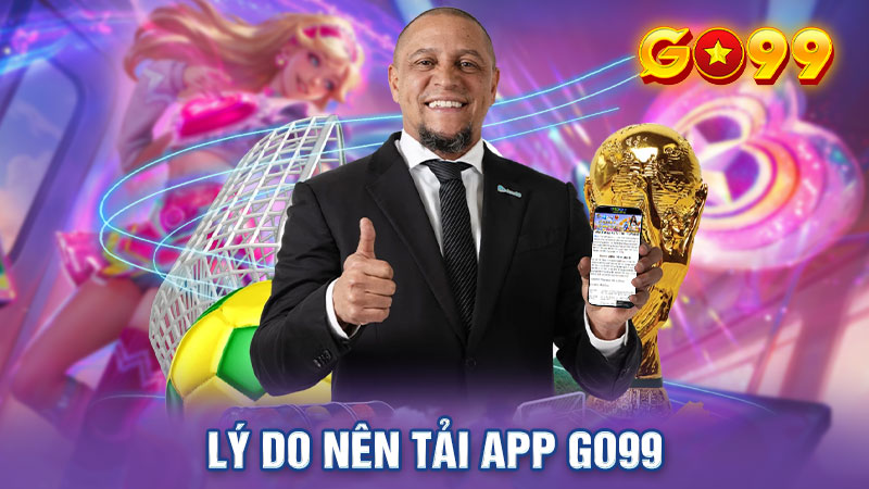 Lý do nên tải app Go99