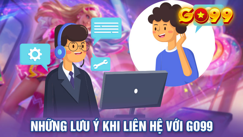 Những lưu ý khi liên hệ với Go99