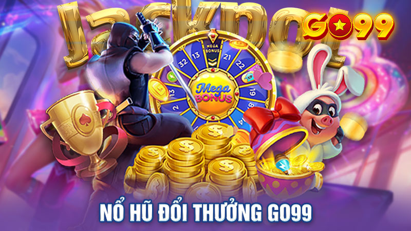 Nổ Hũ Đổi Thưởng Go99 - Cơn Sốt Giải Trí Không Thể Bỏ Qua