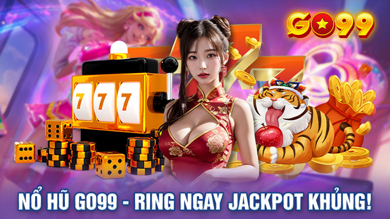 Nổ Hũ Go99 - Quay Thưởng Ring Ngay Jackpot Khủng!