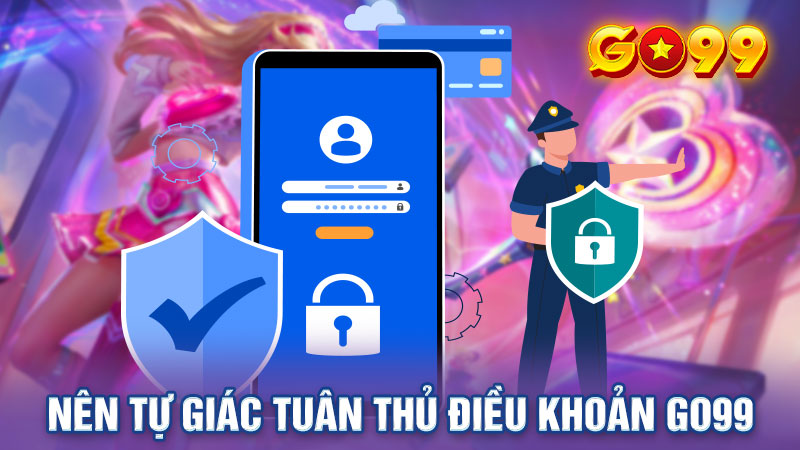 Người chơi nên tự giác tuân thủ điều kiện Go99